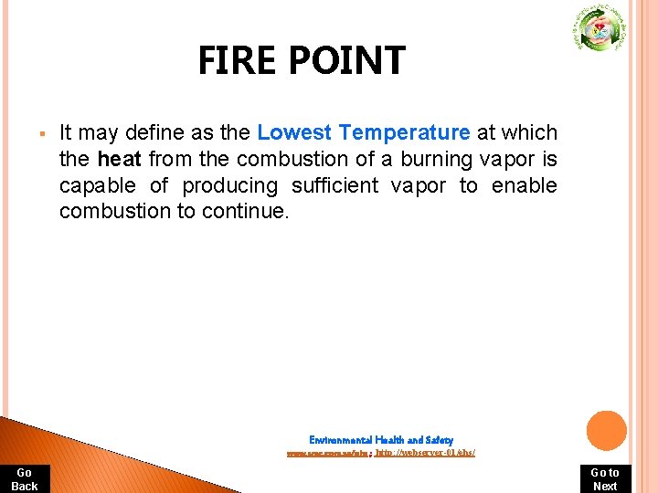 FIRE POINT § It may define as the Lowest Temperature at which the heat FIRE POINT § It may define as the Lowest Temperature at which the heat