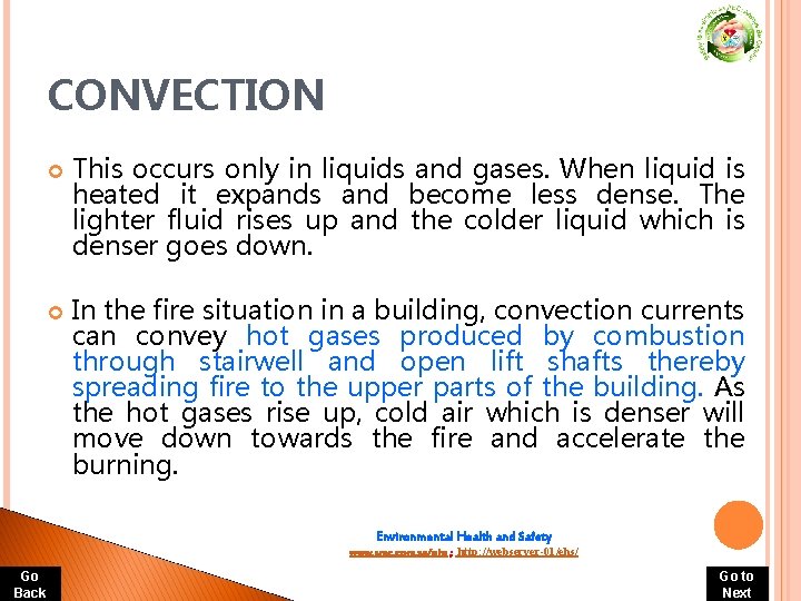 CONVECTION This occurs only in liquids and gases. When liquid is heated it expands CONVECTION This occurs only in liquids and gases. When liquid is heated it expands