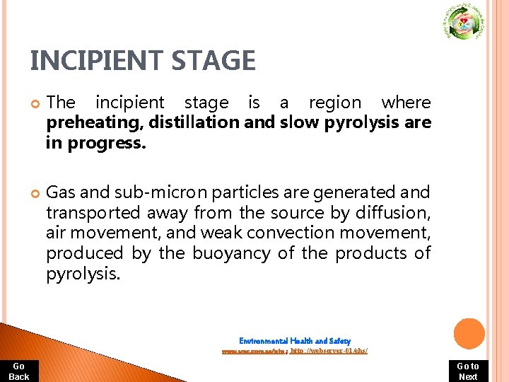 INCIPIENT STAGE The incipient stage is a region where preheating, distillation and slow pyrolysis INCIPIENT STAGE The incipient stage is a region where preheating, distillation and slow pyrolysis