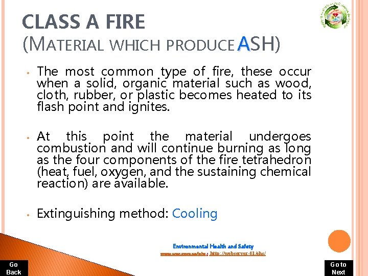 CLASS A FIRE (MATERIAL WHICH PRODUCE ASH) • • • The most common type CLASS A FIRE (MATERIAL WHICH PRODUCE ASH) • • • The most common type