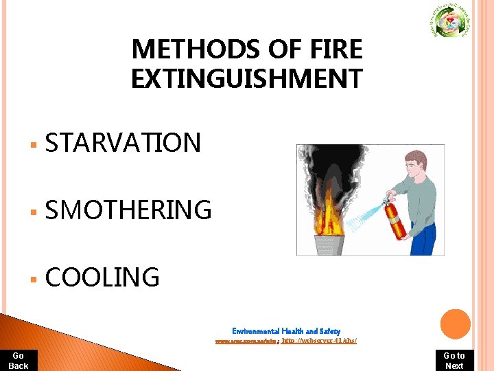 METHODS OF FIRE EXTINGUISHMENT § STARVATION § SMOTHERING § COOLING Environmental Health and Safety METHODS OF FIRE EXTINGUISHMENT § STARVATION § SMOTHERING § COOLING Environmental Health and Safety