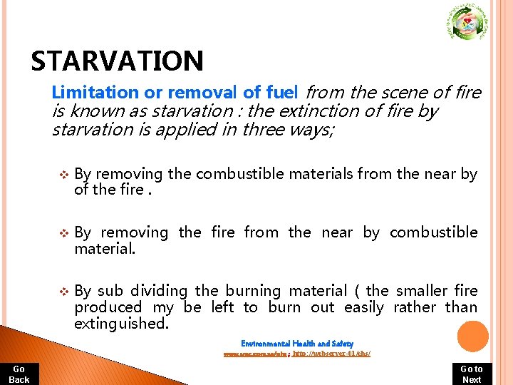 STARVATION Limitation or removal of fuel from the scene of fire is known as STARVATION Limitation or removal of fuel from the scene of fire is known as
