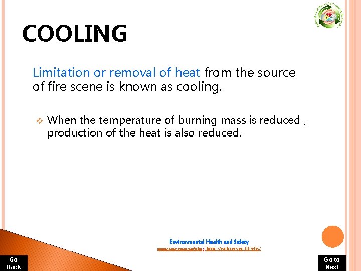 COOLING Limitation or removal of heat from the source of fire scene is known COOLING Limitation or removal of heat from the source of fire scene is known