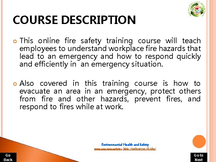 COURSE DESCRIPTION This online fire safety training course will teach employees to understand workplace COURSE DESCRIPTION This online fire safety training course will teach employees to understand workplace