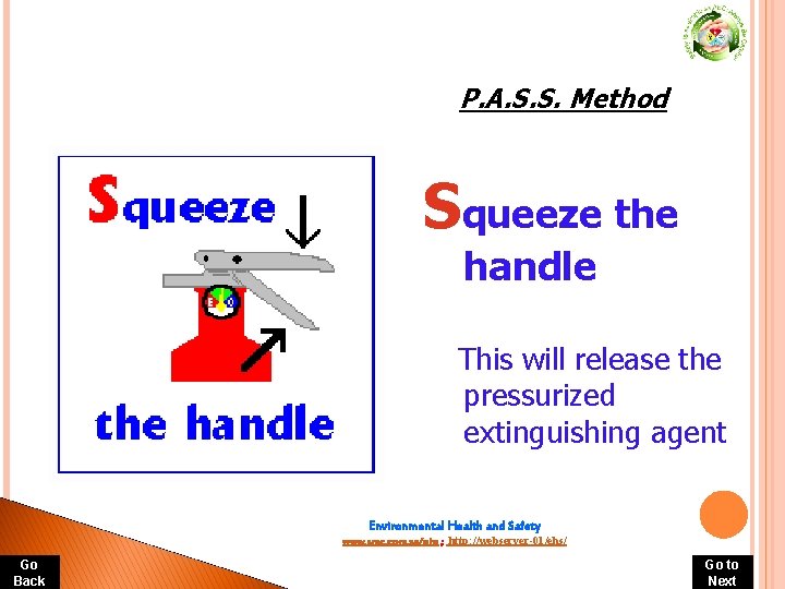 P. A. S. S. Method Squeeze the handle This will release the pressurized extinguishing P. A. S. S. Method Squeeze the handle This will release the pressurized extinguishing