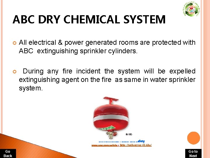 ABC DRY CHEMICAL SYSTEM All electrical & power generated rooms are protected with ABC ABC DRY CHEMICAL SYSTEM All electrical & power generated rooms are protected with ABC