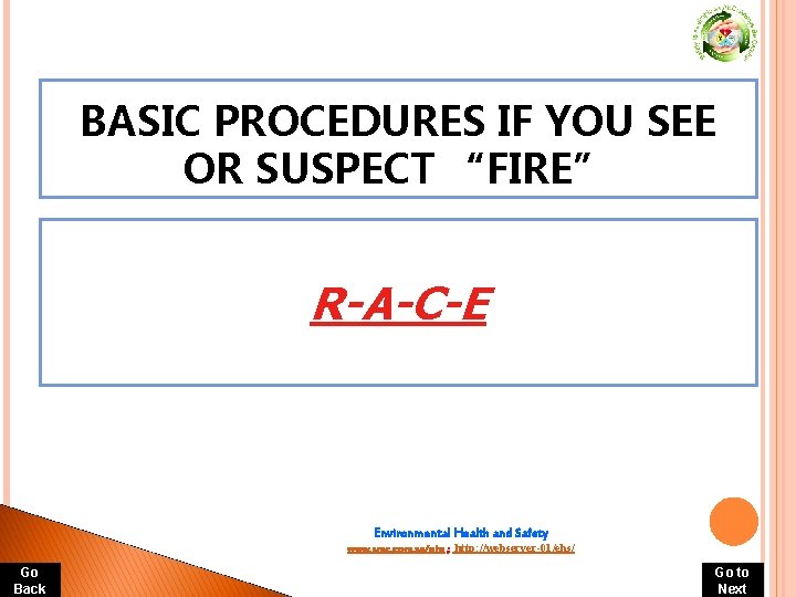 BASIC PROCEDURES IF YOU SEE OR SUSPECT “FIRE” R-A-C-E Environmental Health and Safety www. BASIC PROCEDURES IF YOU SEE OR SUSPECT “FIRE” R-A-C-E Environmental Health and Safety www.