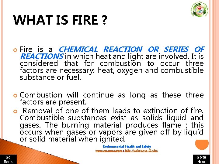 WHAT IS FIRE ? Fire is a CHEMICAL REACTION OR SERIES OF REACTIONS in WHAT IS FIRE ? Fire is a CHEMICAL REACTION OR SERIES OF REACTIONS in