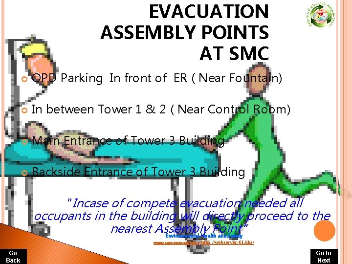 EVACUATION ASSEMBLY POINTS AT SMC OPD Parking In front of ER ( Near Fountain) EVACUATION ASSEMBLY POINTS AT SMC OPD Parking In front of ER ( Near Fountain)