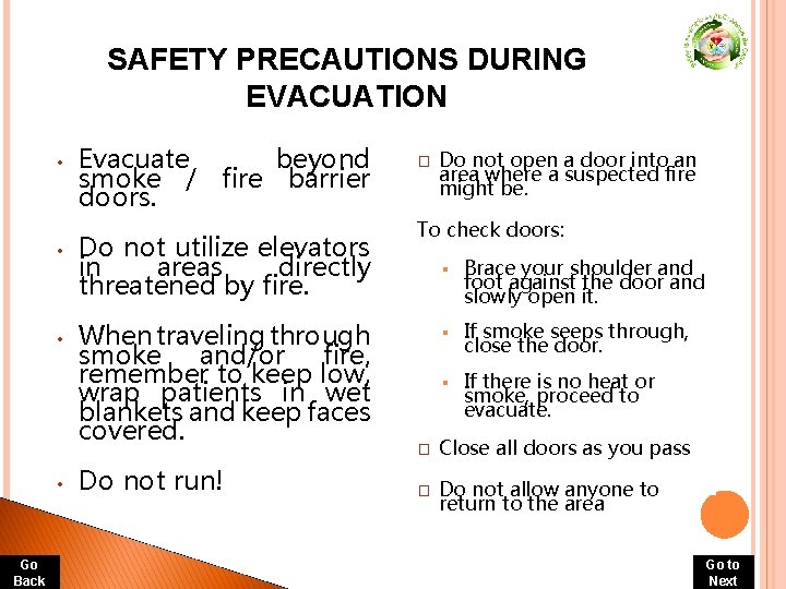 SAFETY PRECAUTIONS DURING EVACUATION • • Go Back Evacuate beyond smoke / fire barrier SAFETY PRECAUTIONS DURING EVACUATION • • Go Back Evacuate beyond smoke / fire barrier