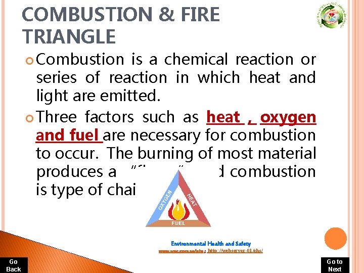 COMBUSTION & FIRE TRIANGLE Combustion is a chemical reaction or series of reaction in COMBUSTION & FIRE TRIANGLE Combustion is a chemical reaction or series of reaction in