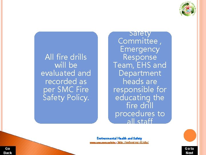 All fire drills will be evaluated and recorded as per SMC Fire Safety Policy. All fire drills will be evaluated and recorded as per SMC Fire Safety Policy.