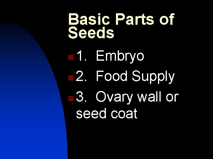 Basic Parts of Seeds 1. Embryo n 2. Food Supply n 3. Ovary wall