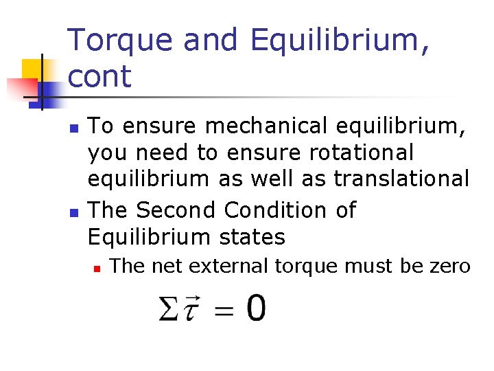 Torque and Equilibrium, cont n n To ensure mechanical equilibrium, you need to ensure Torque and Equilibrium, cont n n To ensure mechanical equilibrium, you need to ensure