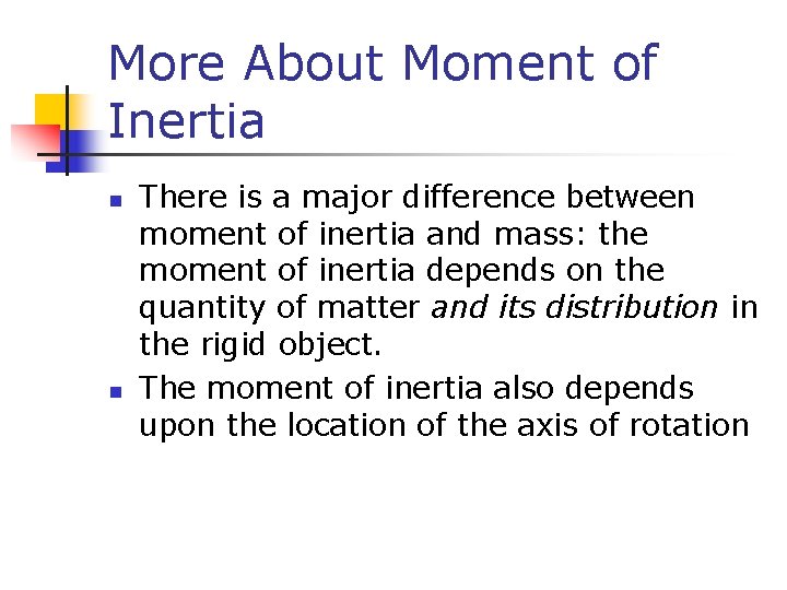 More About Moment of Inertia n n There is a major difference between moment More About Moment of Inertia n n There is a major difference between moment