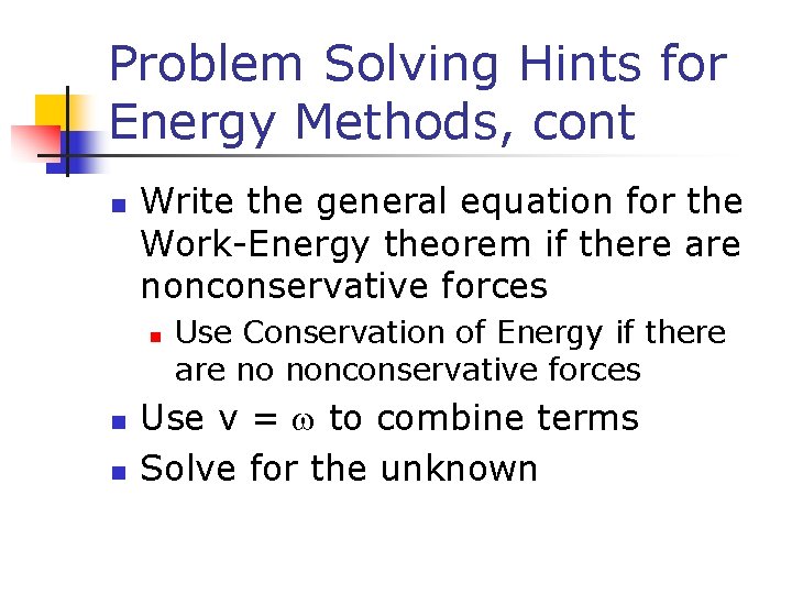 Problem Solving Hints for Energy Methods, cont n Write the general equation for the Problem Solving Hints for Energy Methods, cont n Write the general equation for the