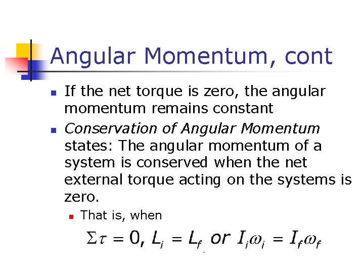 Angular Momentum, cont n n If the net torque is zero, the angular momentum Angular Momentum, cont n n If the net torque is zero, the angular momentum