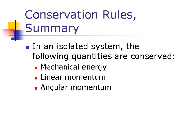 Conservation Rules, Summary n In an isolated system, the following quantities are conserved: n Conservation Rules, Summary n In an isolated system, the following quantities are conserved: n
