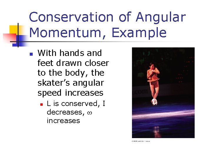 Conservation of Angular Momentum, Example n With hands and feet drawn closer to the Conservation of Angular Momentum, Example n With hands and feet drawn closer to the