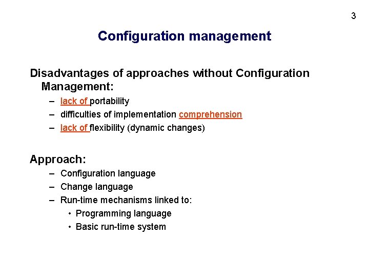3 Configuration management Disadvantages of approaches without Configuration Management: – lack of portability –