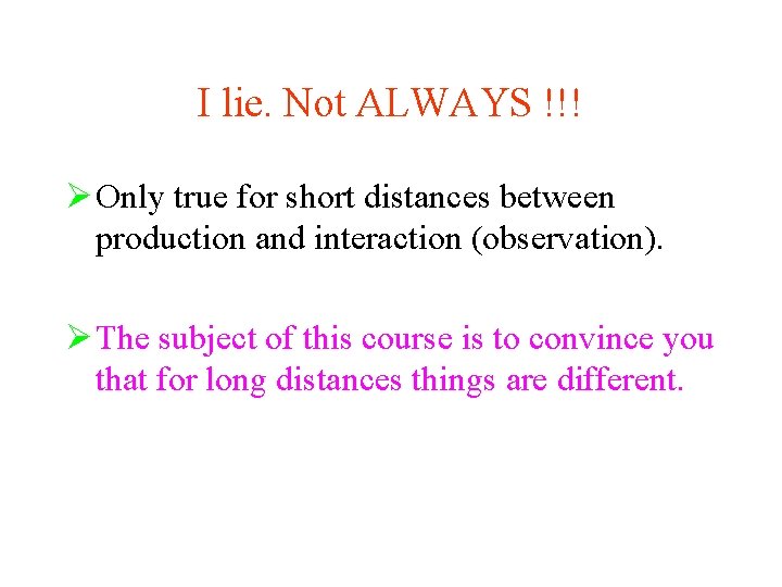 I lie. Not ALWAYS !!! Ø Only true for short distances between production and