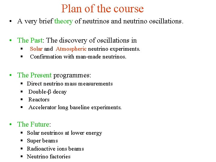Plan of the course • A very brief theory of neutrinos and neutrino oscillations.