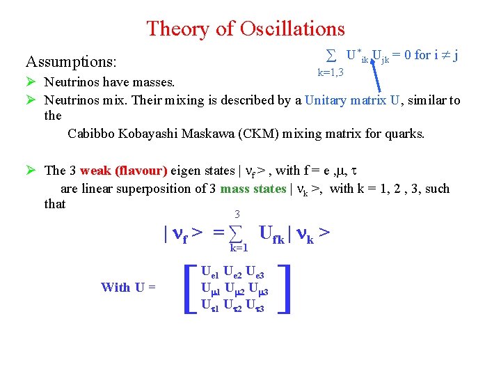 Theory of Oscillations ∑ U*ik Ujk = 0 for i j Assumptions: k=1, 3