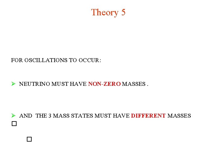 Theory 5 FOR OSCILLATIONS TO OCCUR: Ø NEUTRINO MUST HAVE NON-ZERO MASSES. Ø AND