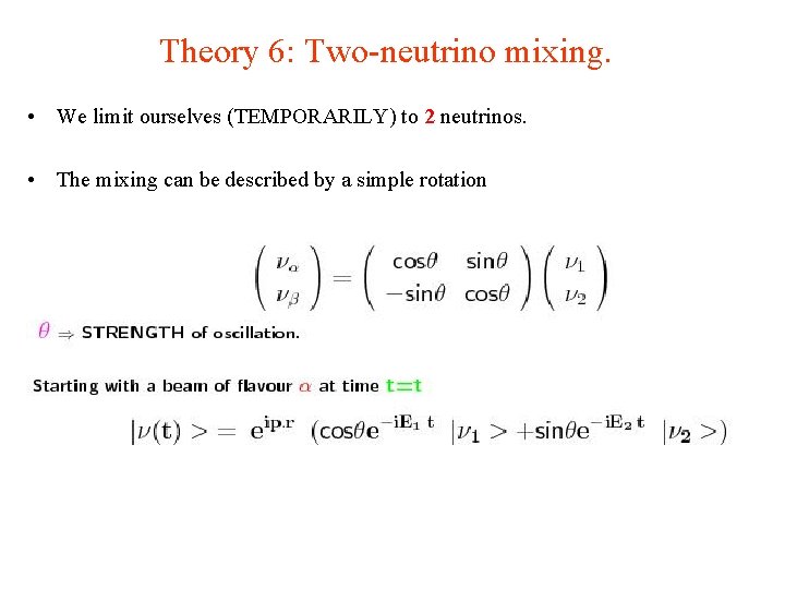 Theory 6: Two-neutrino mixing. • We limit ourselves (TEMPORARILY) to 2 neutrinos. • The