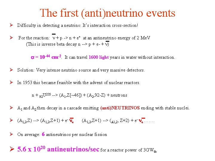 The first (anti)neutrino events Ø Difficulty in detecting a neutrino: It’s interaction cross-section! Ø