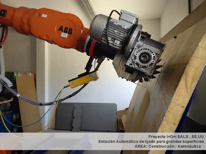 Proyecto I+D+i EALS , EE. UU Estación Automática de lijado para grandes superficies ÁREA: