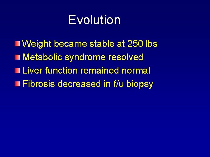 Evolution Weight became stable at 250 lbs Metabolic syndrome resolved Liver function remained normal