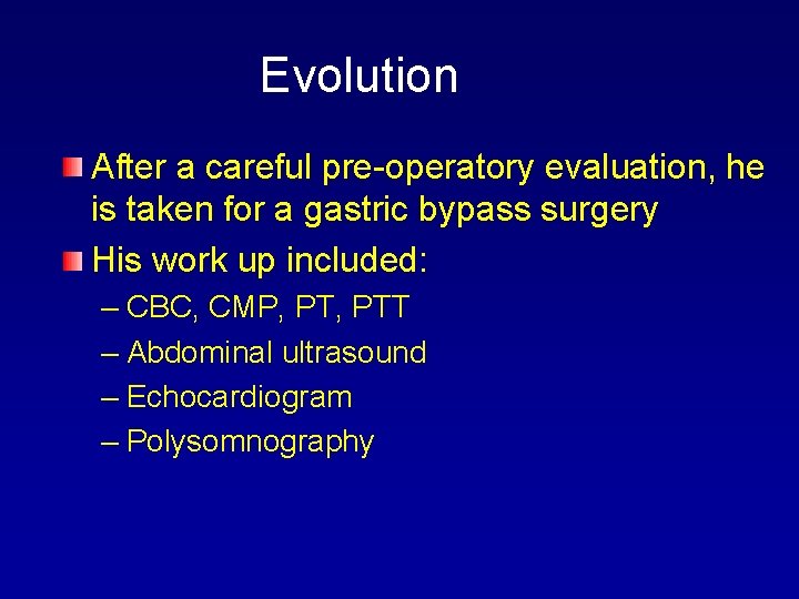 Evolution After a careful pre-operatory evaluation, he is taken for a gastric bypass surgery