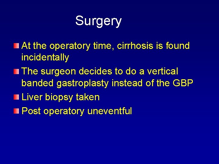 Surgery At the operatory time, cirrhosis is found incidentally The surgeon decides to do
