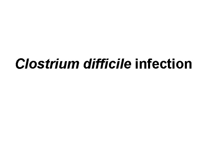 Clostrium difficile infection 