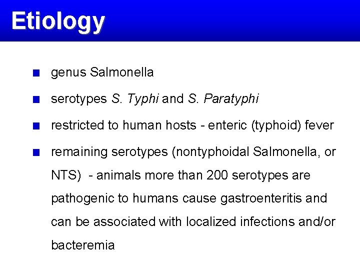 Etiology genus Salmonella serotypes S. Typhi and S. Paratyphi restricted to human hosts -
