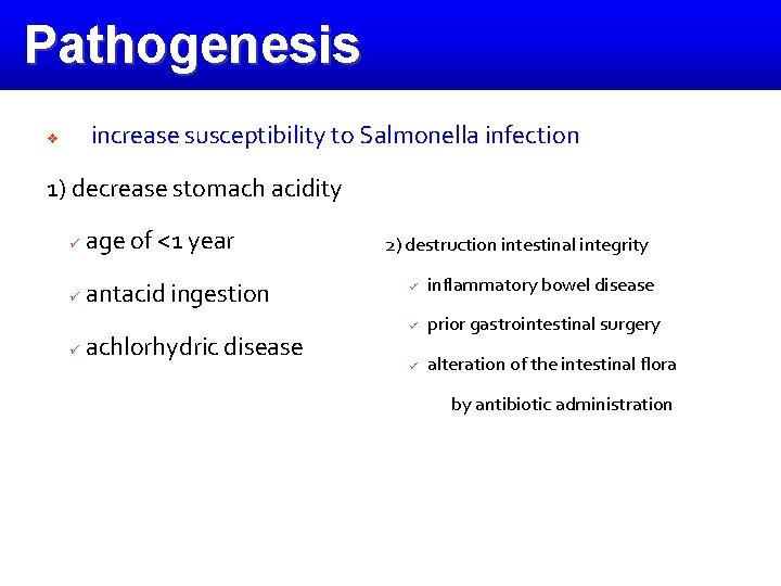Pathogenesis increase susceptibility to Salmonella infection v 1) decrease stomach acidity ü age of