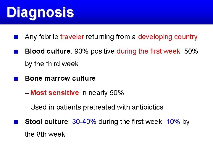 Diagnosis Any febrile traveler returning from a developing country Blood culture: 90% positive during