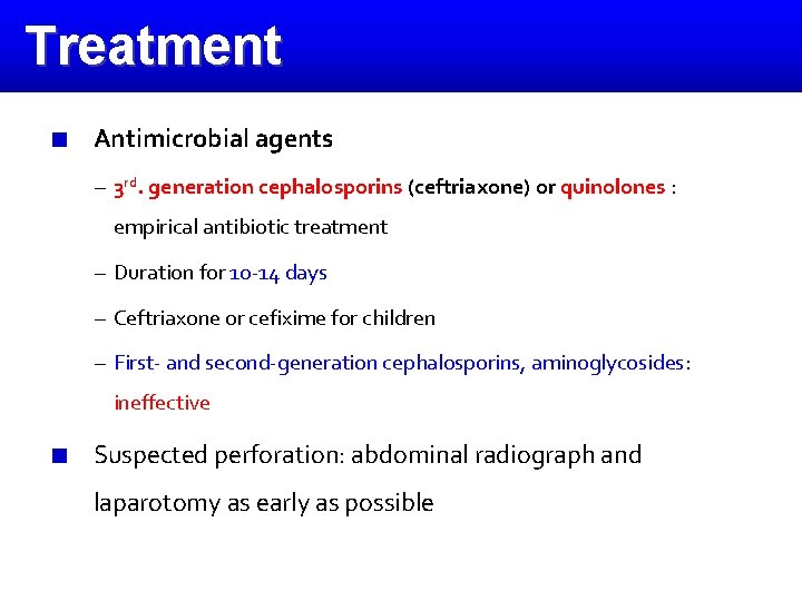 Treatment Antimicrobial agents – 3 rd. generation cephalosporins (ceftriaxone) or quinolones : empirical antibiotic