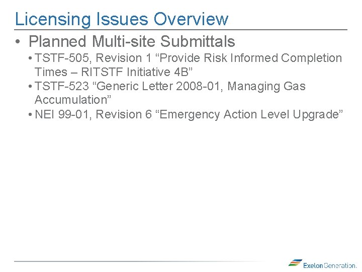 Licensing Issues Overview • Planned Multi-site Submittals • TSTF-505, Revision 1 “Provide Risk Informed