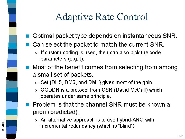 Adaptive Rate Control Optimal packet type depends on instantaneous SNR. n Can select the