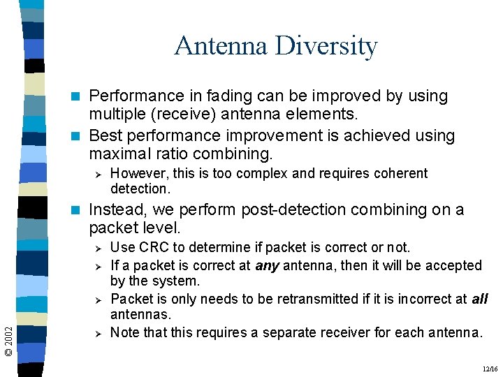 Antenna Diversity Performance in fading can be improved by using multiple (receive) antenna elements.