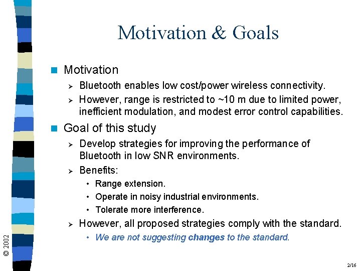 Motivation & Goals n Motivation Ø Ø n Bluetooth enables low cost/power wireless connectivity.