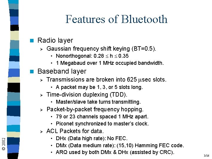 Features of Bluetooth n Radio layer Ø Gaussian frequency shift keying (BT=0. 5). •