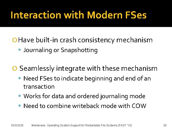 Interaction with Modern FSes Have built-in crash consistency mechanism Journaling or Snapshotting Seamlessly integrate