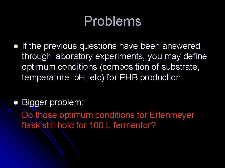 Problems l If the previous questions have been answered through laboratory experiments, you may