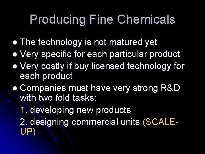 Producing Fine Chemicals The technology is not matured yet l Very specific for each