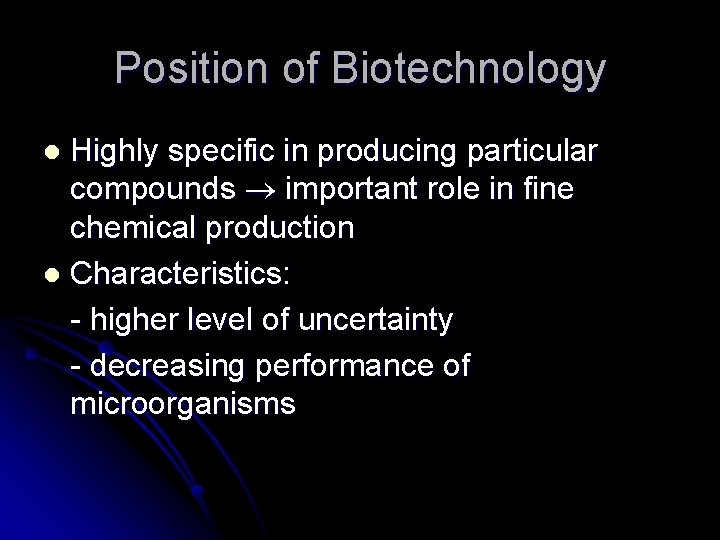 Position of Biotechnology Highly specific in producing particular compounds important role in fine chemical