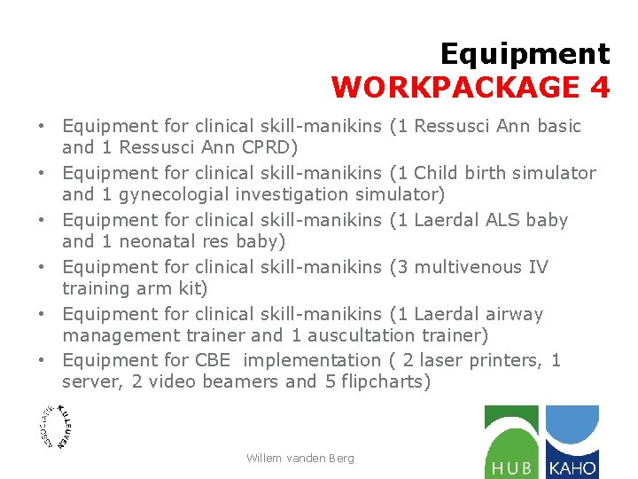 Equipment WORKPACKAGE 4 • Equipment for clinical skill-manikins (1 Ressusci Ann basic and 1