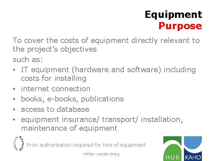 Equipment Purpose To cover the costs of equipment directly relevant to the project’s objectives